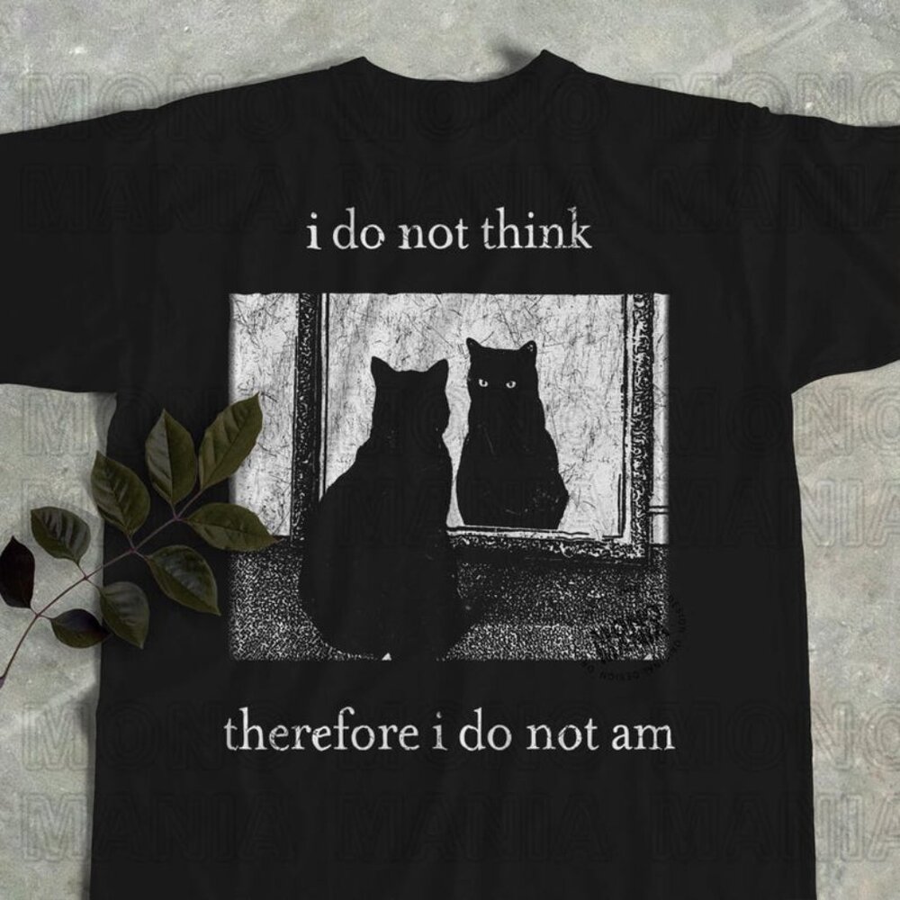 I Do Not Think Therefore I Do Not Am Cat Unisex T Shirt 165
